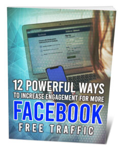 12 Powerful Ways To Increase Engagement For More Facebook Free Traffic