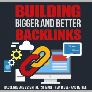 Building Bigger And Better Backlinks