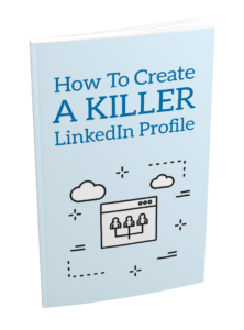 How To Create a Killer LinkedIn Profile