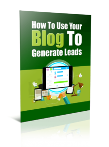 How To Use Your Blog To Generate Leads