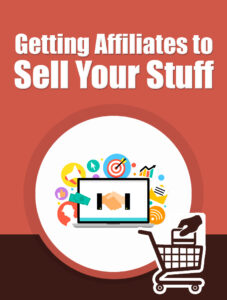 Getting Affiliates To Sell Your Stuff