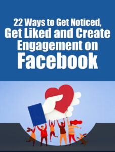 22 Ways To Get Noticed Get Liked and Create Engagement On Facebook